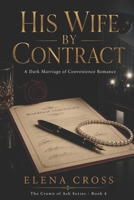 His Wife by Contract: A Dark Marriage of Convenience Romance B0H48D7T13 Book Cover