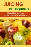 Juicing for Beginners: 50 Healthy&Delicious Juicing Recipes for Weight Loss (Juicing recipes for vitality and health,Juicing for health recipe book,Juicing for life, Juicing for beauty) (Juicing Book) 1099666449 Book Cover