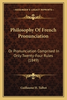 Philosophy Of French Pronunciation: Or Pronunciation Comprised In Only Twenty-Four Rules 1172977879 Book Cover