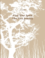 Find Your Spirit - The First Journey 1304098583 Book Cover