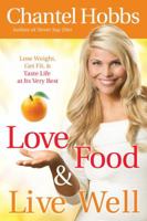 Love Food & Live Well: Lose Weight, Get Fit, & Taste Life at Its Very Best 0307457842 Book Cover