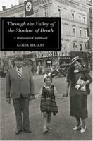 Through the Valley of the Shadow of Death: A Holocaust Childhood 0595325408 Book Cover