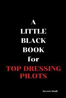 A Little Black Book: For Top Dressing Pilots 1096834405 Book Cover