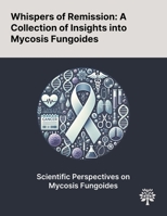 Whispers of Remission: A Collection of Insights Into Mycosis Fungoides 1022898345 Book Cover