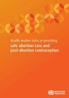 Health Worker Roles in Providing Safe Abortion Care and Post-Abortion Contraception 9241549262 Book Cover