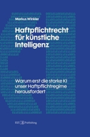 Haftpflichtrecht für künstliche Intelligenz: Warum erst die starke KI unser Haftpflichtregime herausfordert 3039940236 Book Cover