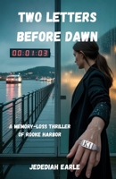 Two Letters Before Dawn: A Memory-Loss Thriller of Rooke Harbor B0FR12XZHB Book Cover