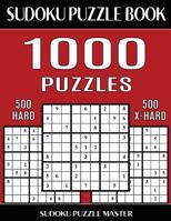 Sudoku Puzzle Book 1,000 Puzzles, 500 Hard and 500 Extra Hard: Two Levels Of Sudoku Puzzles In This Jumbo Size Book 1543266126 Book Cover