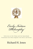Early Indian Philosophy: Selections of the Vedas and the Upanishads Translated Into Plain English with Notes and Essays 149910801X Book Cover