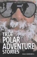 True Polar Adventure Stories (Usborne True Stories) 074605193X Book Cover