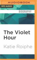 The Violet Hour: Great Writers at the End 0385343590 Book Cover