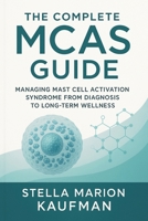 The Complete MCAS Guide: Managing Mast Cell Activation Syndrome from Diagnosis to Long-Term Wellness 1764143841 Book Cover