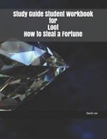 Study Guide Student Workbook for Loot How to Steal a Fortune 1729469930 Book Cover