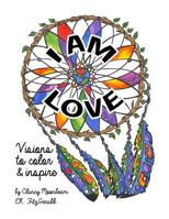 I Am Love: Visions to Color and Inspire 1519727488 Book Cover