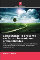 Computação: o presente e o futuro baseado em probabilidades 6202373512 Book Cover