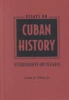 Essays on Cuban History: Historiography and Research 0813013291 Book Cover
