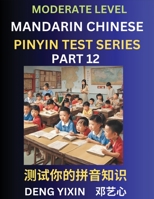 Chinese Pinyin Test Series (Part 12): Intermediate & Moderate Level Mind Games, Easy Level, Learn Simplified Mandarin Chinese Characters with Pinyin ... & Vocabulary, Answers Included, HSK All Lev B0CKX774Q7 Book Cover