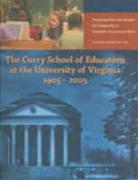 The Curry School of Education at the University of Virginia, 1905-2005: Preparing Men and Women for Leadership in Scientific Educational Work 0977631206 Book Cover