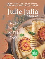 Julie Julia - For the Love of French Cooking: Welcome to the Wonderful Land of French Food B099TSBS34 Book Cover