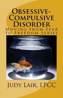 Obsessive-Compulsive Disorder: Moving from Fear to Freedom Series 1540490459 Book Cover