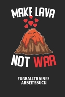MAKE LAVA NOT WAR - Fu�balltrainer Arbeitsbuch: Dokumentiere deine Spielerleistungen f�r die stetige Verbesserungen deines gesamten Teams! B0842N1V3B Book Cover