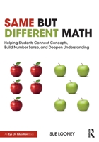 Same But Different Math: Helping Students Connect Concepts, Build Number Sense, and Deepen Understanding 1032126558 Book Cover
