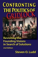 Confronting the Politics of Gridlock, Revisiting the Founding Visions in Search of Solutions 1937667391 Book Cover