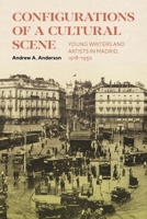 Configurations of a Cultural Scene: Young Writers and Artists in Madrid, 1918–1930 0228013860 Book Cover