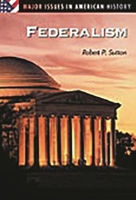 Federalism: (Major Issues in American History) 0313315310 Book Cover