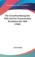 Die Gewerbeordnung Der Pfalz Seit Der Franz�sischen Revolution Bis 1868: Inaugural-Dissertation (Classic Reprint) 1147382689 Book Cover