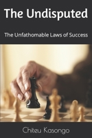 The Undisputed: The Unfathomable Laws of Success B0BC361MM6 Book Cover
