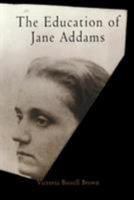 The Education of Jane Addams (Politics and Culture in Modern America) 081221952X Book Cover