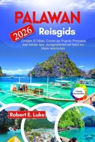 Palawan Reisgids 2026: Ontdek El Nido, Coron en Puerto Princesa met lokale tips, budgetadvies en kant-en-klare reisroutes. (Dutch Edition) B0H1VH226V Book Cover