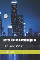 Never Die On A Cold Night IV: The Conclusion B0BLR1YJ5M Book Cover