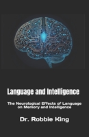 Language and Intelligence: The Neurological Effects of Language on Memory and Intelligence B0FKH93N5J Book Cover
