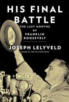 His Final Battle: Franklin Roosevelt in the Last Months 0385350791 Book Cover