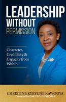 Leadership Without Permission: Character, Credibility & Capacity from Within 1917451660 Book Cover