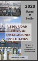 Seguridad Fisica en Instalaciones Portuarias: 2020 Manual de Bolsillo. Dirigido a Agentes, Supervisores y Coordinadores (Spanish Edition) B0882HJRG9 Book Cover