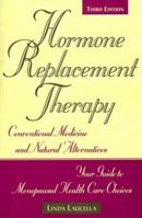 Hormone Replacement Therapy: Conventional Medicine and Natural Alternatives, Your Guide to Menopausal Health-Care Choices 1565653432 Book Cover