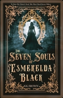 The Seven Souls of Esmerelda Black: A Dark and Atmospheric Gothic Historical Fantasy 164583154X Book Cover