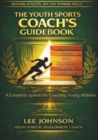 The Youth Sports Coach’s Guidebook: A High-Expectation Framework for Athletic Development in Youth Sport B0GRMVQZ5Z Book Cover
