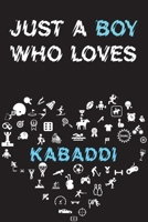 Just A Boy Who Loves KABADDI Notebook: Simple Notebook, Awesome Gift For Boys, Decorative Journal for KABADDI Lover: Notebook /Journal Gift, Decorative Pages,100 pages, 6x9, Soft cover, Mate Finish 1676807306 Book Cover