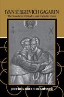 Ivan Sergeevich Gagarin: The Search for Orthodox and Catholic Union 0268159076 Book Cover
