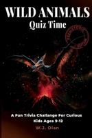 Wild Animals Quiz Time Prehistoric Edition: A Fun Trivia Challenge For Curious Kids Ages 9–12 (Fun Trivia Challenge Collection) B0GW742XCX Book Cover