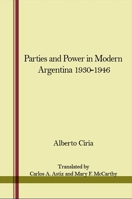 Parties and Power in Modern Argentina, 1930-1946 0873950798 Book Cover