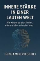 Innere Stärke in einer lauten Welt – Wie Kinder zu sich finden, während alles schneller wird: Psychologie, digitale Gegenwart und die neue Verantwortung der Erwachsenen (German Edition) B0G5GQPT22 Book Cover