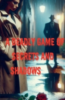 A Deadly Game Of Secrets And Shadows B0DT52KGGN Book Cover