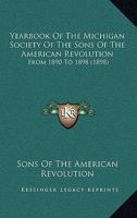 Yearbook Of The Michigan Society Of The Sons Of The American Revolution: From 1890 To 1898 1104534320 Book Cover