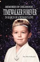 Timewalker Forever: In Search of a Woman's Love 1466929057 Book Cover