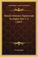 Elenchi Motuum Nuperorum In Anglia, Part 1-2 (1663) 110473933X Book Cover